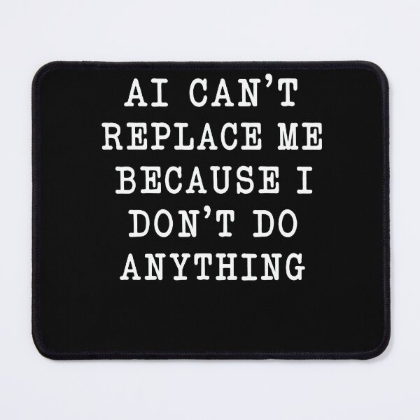 Item preview, AI Can’t Replace Me Because I Don’t Do Anything – Funny Office Work Humor Design designed and sold by PosiMCreations.