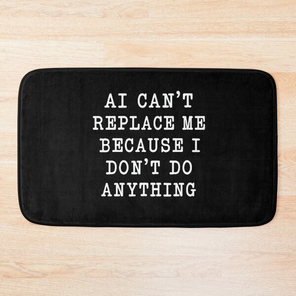 Item preview, AI Can’t Replace Me Because I Don’t Do Anything – Funny Office Work Humor Design designed and sold by PosiMCreations.