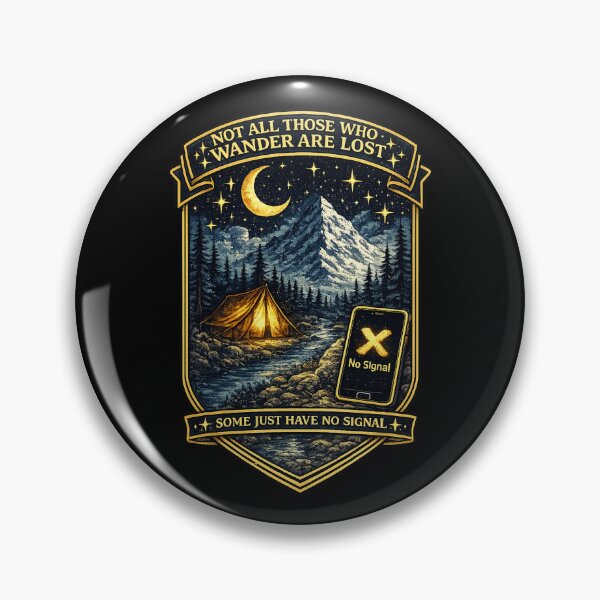 Item preview, Not All Those Who Wander Are Lost — Some Just Have No Signal Camping Badge Art designed and sold by ArtoryWorks.