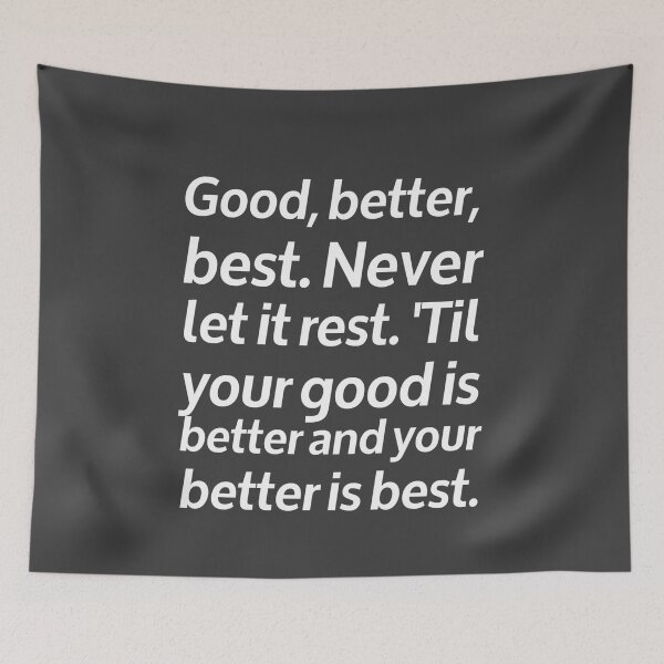 Item preview, Good, better, best. Never let it rest. 'Til your good is better and your better is best. T-shirt . Poster . Sticker . designed and sold by InMyOwnWorld.