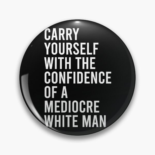 Item preview, Carry Yourself With The Confidence Of A Mediocre White Man designed and sold by malicaferrha.