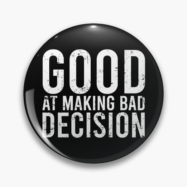 Item preview, Good At Making Bad Decision designed and sold by malicaferrha.