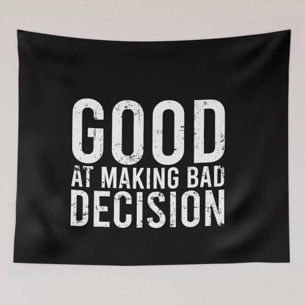 Item preview, Good At Making Bad Decision designed and sold by malicaferrha.