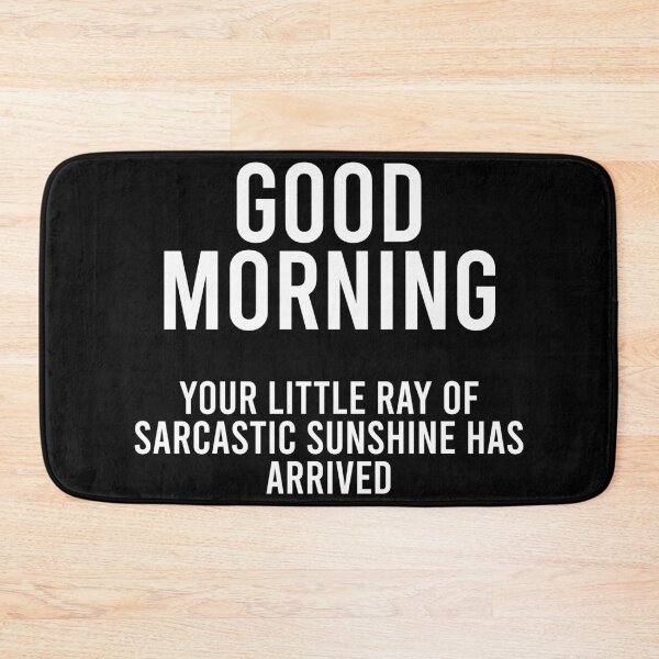 Item preview, Good Morning Your Little Ray of Sarcastic Sunshine Has Arrived designed and sold by malicaferrha.