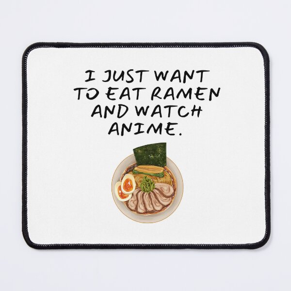 Item preview, I Just Want to Eat Ramen and Watch Anime. Anime Lovers designed and sold by SWETA HALDER.
