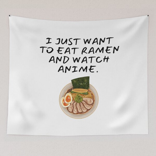 Item preview, I Just Want to Eat Ramen and Watch Anime. Anime Lovers designed and sold by SWETA HALDER.