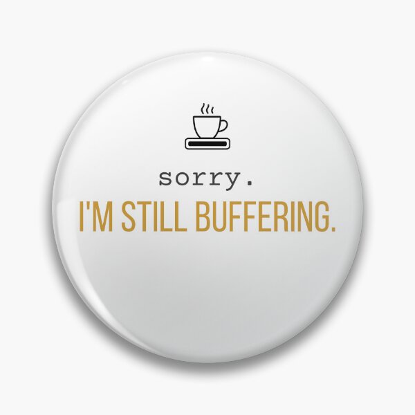 Item preview, Sorry I'm Still Buffering .Funny Loading Design for Introverts designed and sold by 963shop.