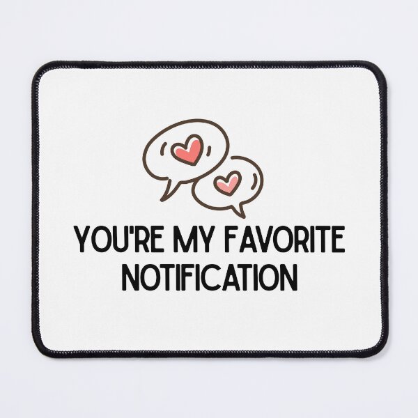 Item preview, You Are My Favorite Notification – Cute Valentine’s Day Love Design designed and sold by luckyhue.