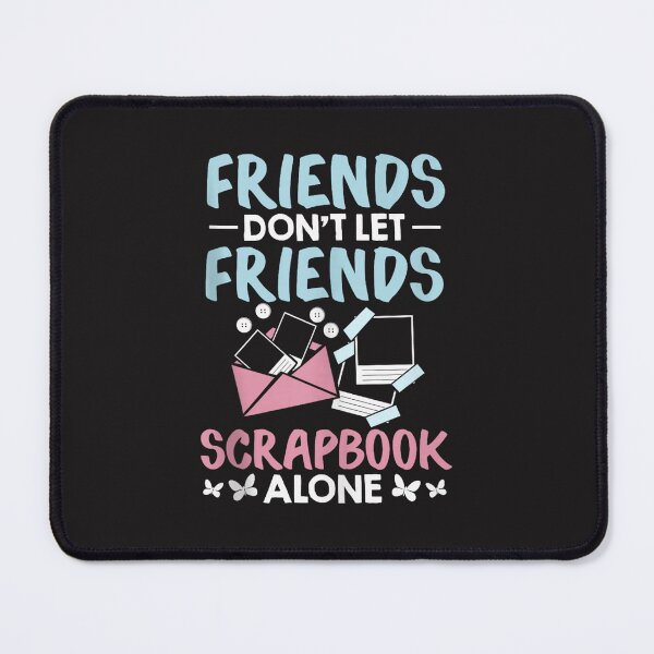 Item preview, Funny Scrapbooker Friends Don't Let Friends Scrapbook Alone Design designed and sold by kiralynstration.