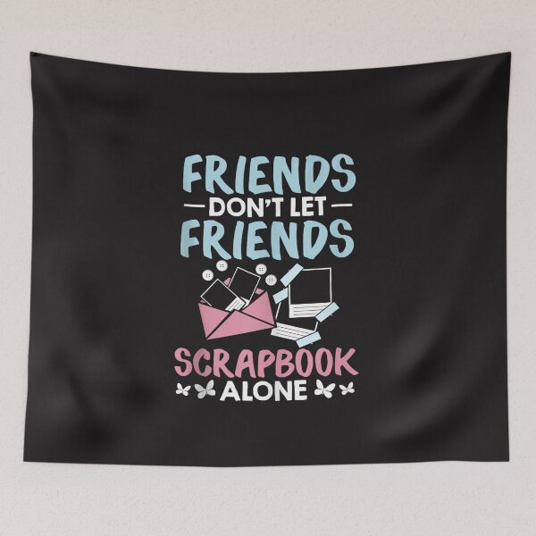 Aperçu de l'œuvre Des amis adeptes du scrapbooking amusants ne laissent pas leurs amis faire du scrapbooking seuls créée et vendue par kiralynstration.