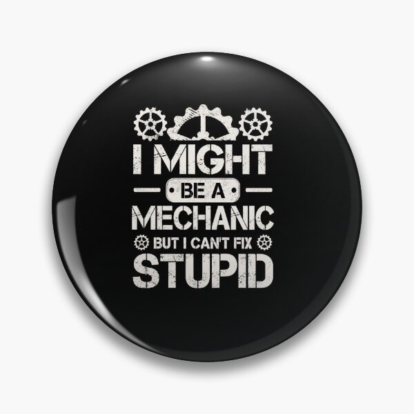 Item preview, I Might Be A Mechanic But I Can't Fix Stupid Funny Mechanic Quote designed and sold by msaloyach.