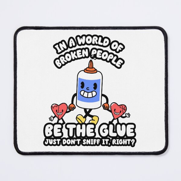 Item preview, In a World of Broken People Be the Glue | Funny Glue Pun designed and sold by kjson1.