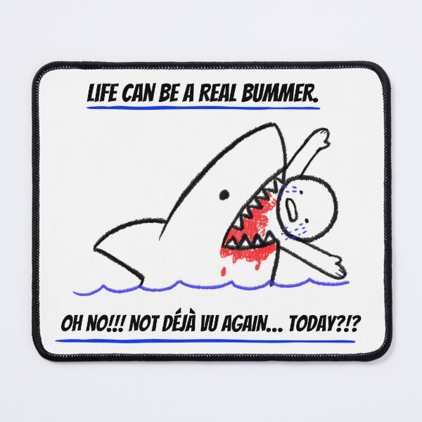 Item preview, Absurd Humor Shark Design | Life Can Be A Real Bummer Déjà Vu Meme Illustration designed and sold by kjson1.