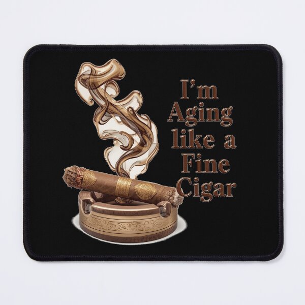 Item preview, I'm Aging Like A Fine Cigar designed and sold by Jusiasw.