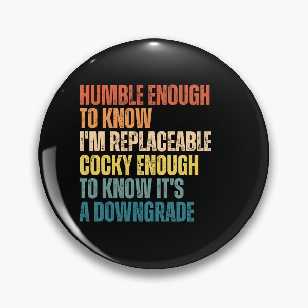 Item preview, Humble Enough To Know I'm Replaceable Cocky Enough To Know It's A Downgrade designed and sold by Dondonmart.