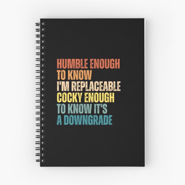 Item preview, Humble Enough To Know I'm Replaceable Cocky Enough To Know It's A Downgrade designed and sold by Dondonmart.