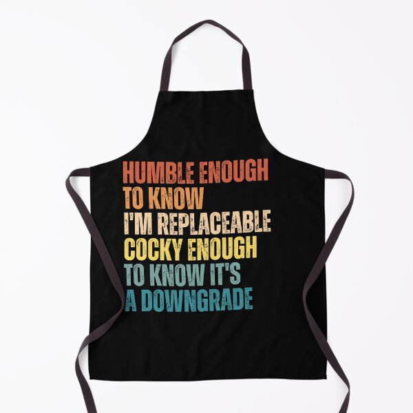 Item preview, Humble Enough To Know I'm Replaceable Cocky Enough To Know It's A Downgrade designed and sold by Dondonmart.