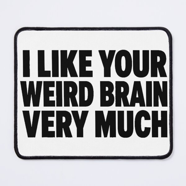 Item preview, I Like Your Weird Brain Very Much – Funny Weird Brain Quote designed and sold by Mavriboy.