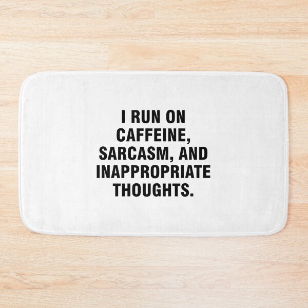 Item preview, I Run On Caffeine Sarcasm And Inappropriate Thoughts designed and sold by harlotoreldela.
