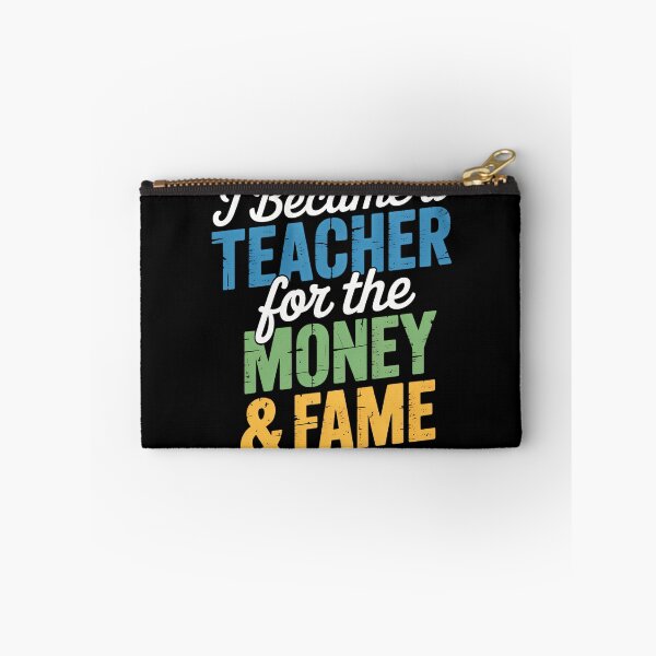 Item preview, I Became A Teacher For The Money And Fame Sarcastic designed and sold by SapfireStuArt.