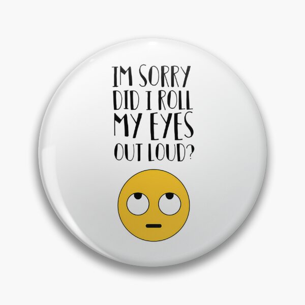 Item preview, I'M Sorry Did I Just Roll My Eyes Out Loud designed and sold by harlotoreldela.
