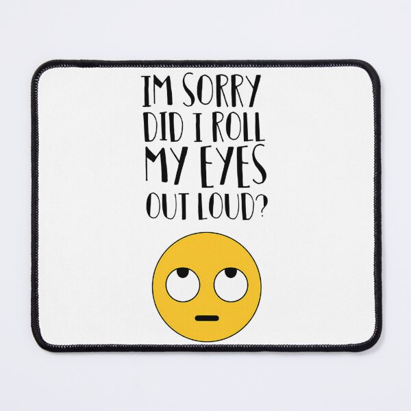 Item preview, I'M Sorry Did I Just Roll My Eyes Out Loud designed and sold by harlotoreldela.