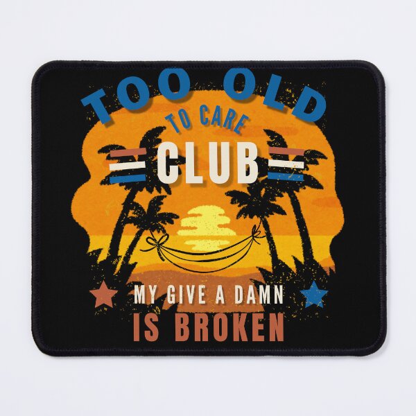 Item preview, Too Old to Care Club Don't Care My Give A Damn is Broken, T-shirt for retirees designed and sold by DreamersDNArt.