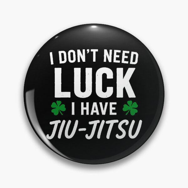 Item preview, I DON'T NEED LUCK, I HAVE BJJ | Funny Brazilian Jiu-Jitsu Quote designed and sold by TheEP.