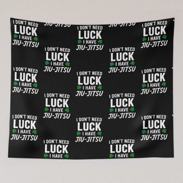 Item preview, I DON'T NEED LUCK, I HAVE BJJ | Funny Brazilian Jiu-Jitsu Quote designed and sold by TheEP.