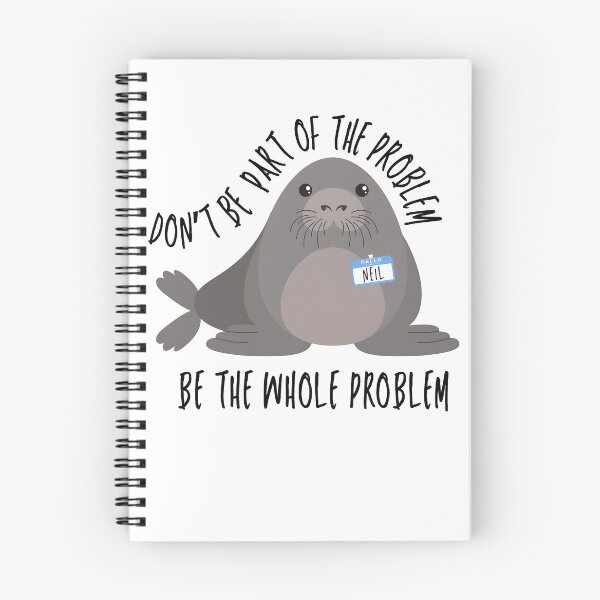 Item preview, Funny Meme Neil the Seal Don't Be Part of the Problem Be the Whole Problem designed and sold by Harmontal.