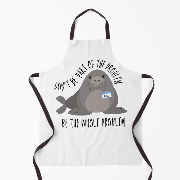 Item preview, Funny Meme Neil the Seal Don't Be Part of the Problem Be the Whole Problem designed and sold by Harmontal.