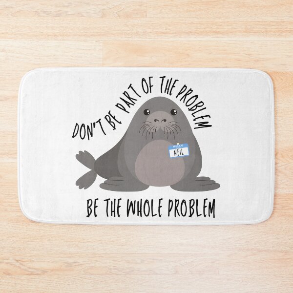 Item preview, Funny Meme Neil the Seal Don't Be Part of the Problem Be the Whole Problem designed and sold by Harmontal.