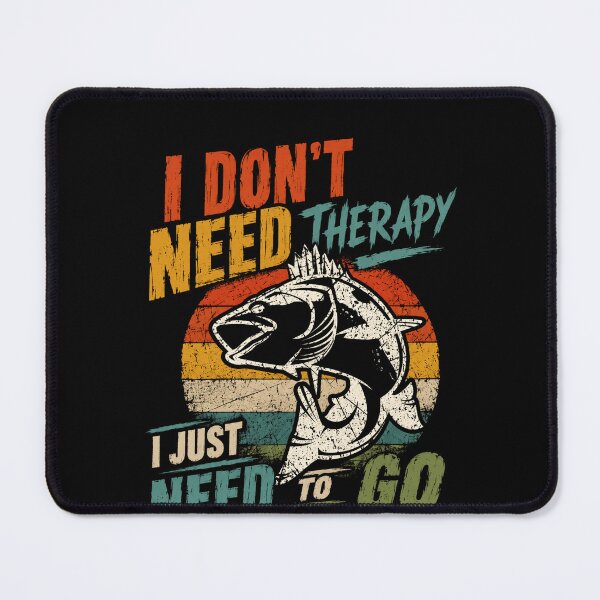 Item preview, I Don't Need Therapy I Just Need To Go Fishing Angler Fisherman Enthusiast designed and sold by SkeletonsDanger.