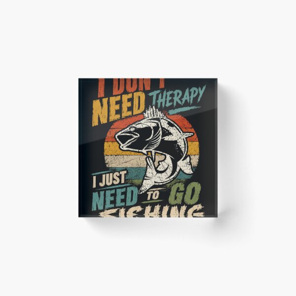Item preview, I Don't Need Therapy I Just Need To Go Fishing Angler Fisherman Enthusiast designed and sold by SkeletonsDanger.