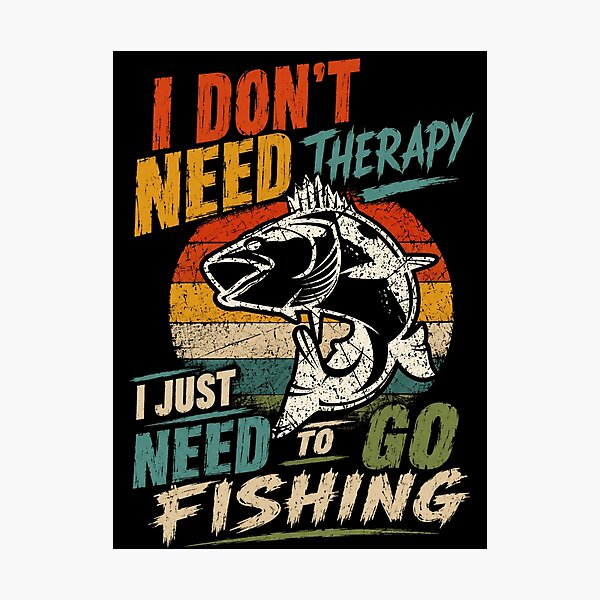 Item preview, I Don't Need Therapy I Just Need To Go Fishing Angler Fisherman Enthusiast designed and sold by SkeletonsDanger.