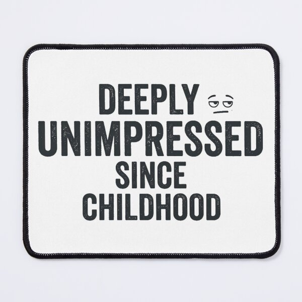 Item preview, Deeply Unimpressed Since Childhood Funny Quote designed and sold by Aureva Arts Shop.