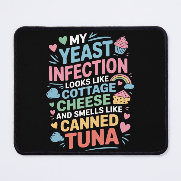Item preview, My Yeast Infection Tuna Cheese Inappropriate Adults designed and sold by pinosaleana.