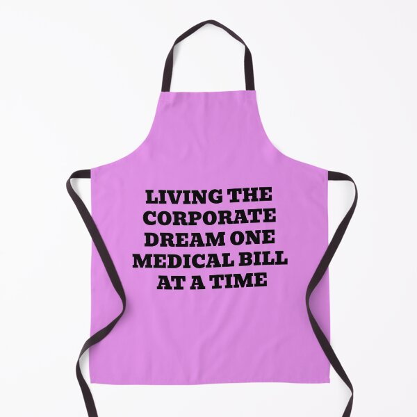 Item preview, Living The Corporate Dream One Medical Bill At A Time designed and sold by WakeNBake-Tees.
