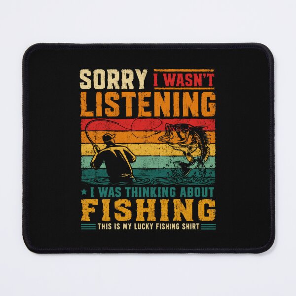 Item preview, Sorry I Wasn't Listening I Was Thinking About Fishing Fisherman Angler Gift designed and sold by SkeletonsDanger.