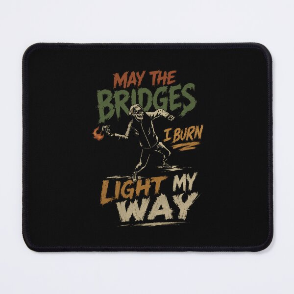 Item preview, May The Bridges I Burn Light My Way Independent Mindset Quote designed and sold by SkeletonsDanger.