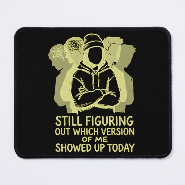 Item preview, Still Figuring Out Which Version Of Me Showed Up Light Ink designed and sold by Aureva Arts Shop.