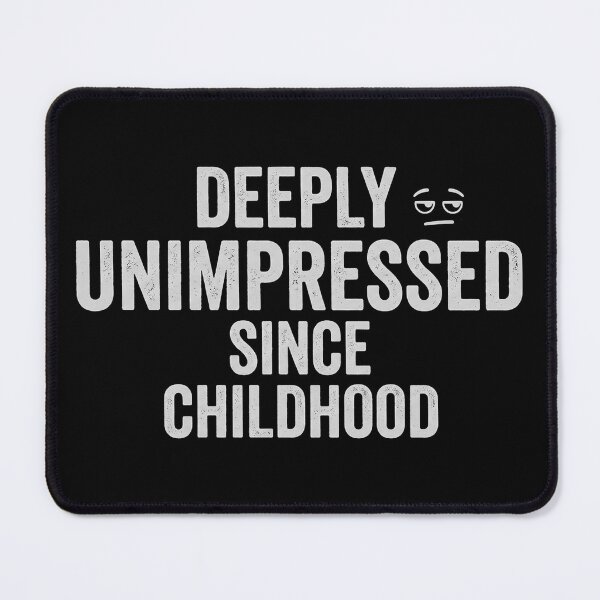 Item preview, Deeply Unimpressed Since Childhood Funny White Ink Design designed and sold by Aureva Arts Shop.