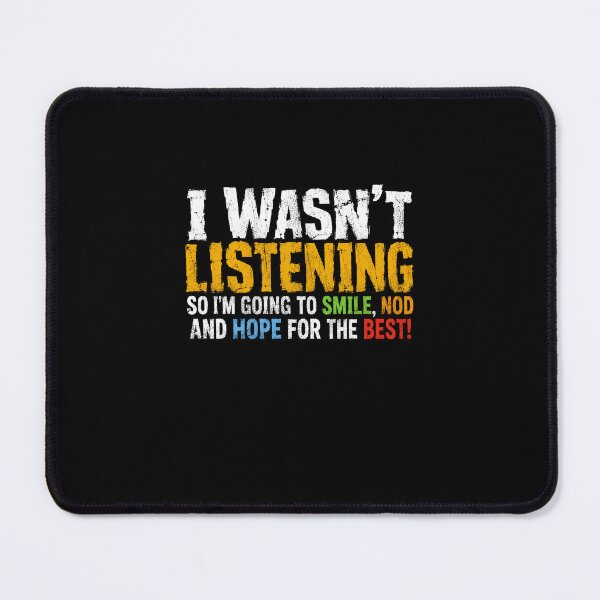 Item preview, I Wasn't Listening So I'm Going To Smile Nod And Hope For The Best! Humorous Relatable Saying designed and sold by RetroMini2026.