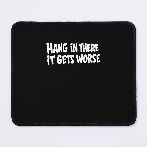 Item preview, Hang In There It Gets Worse Sarcastic Dark Humor Pessimist Quote designed and sold by RetroMini2026.