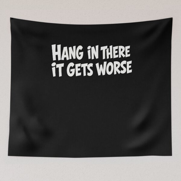 Item preview, Hang In There It Gets Worse Sarcastic Dark Humor Pessimist Quote designed and sold by RetroMini2026.