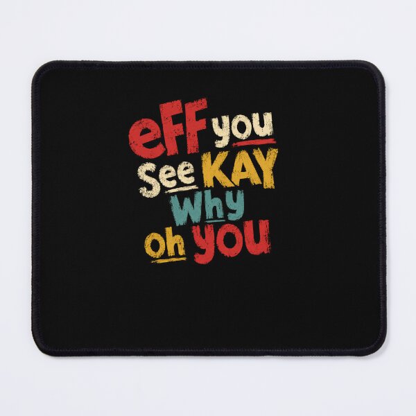 Item preview, Eff You See Kay Why Oh You Explicit Sarcasm Text designed and sold by RetroMini2026.