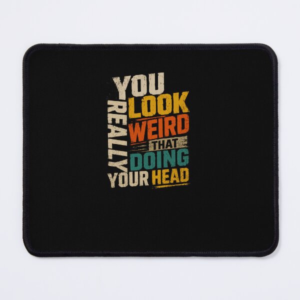 Item preview, You Look Really Weird Whats Doing Your Head Funny Sarcastic Quote Humor designed and sold by RetroMini2026.