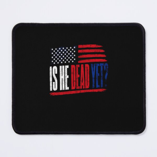 Item preview, Is He Dead Yet? Political Dissent American Patriot designed and sold by RetroMini2026.