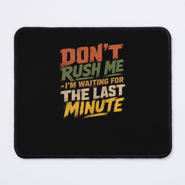 Item preview, Don't Rush Me I'm Waiting For The Last Minute Procrastinator Sarcasm Humor designed and sold by RetroMini2026.