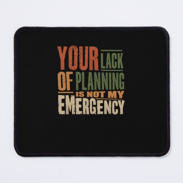 Item preview, Your Lack Of Planning Is Not My Emergency Sarcastic Work Boundaries Employee designed and sold by RetroMini2026.